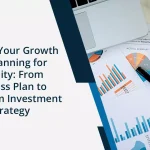 Funding Your Growth and Planning for Liquidity: From Business Plan to Long-Term Investment Strategy