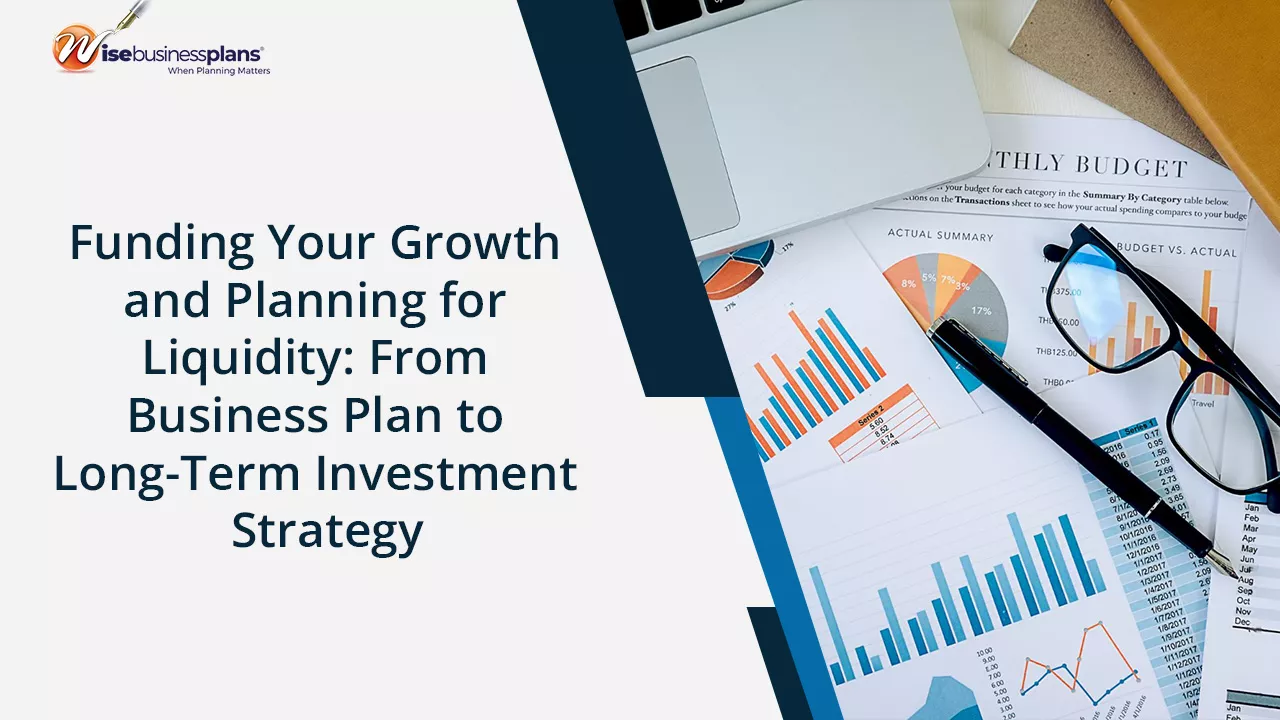 Funding Your Growth and Planning for Liquidity: From Business Plan to Long-Term Investment Strategy