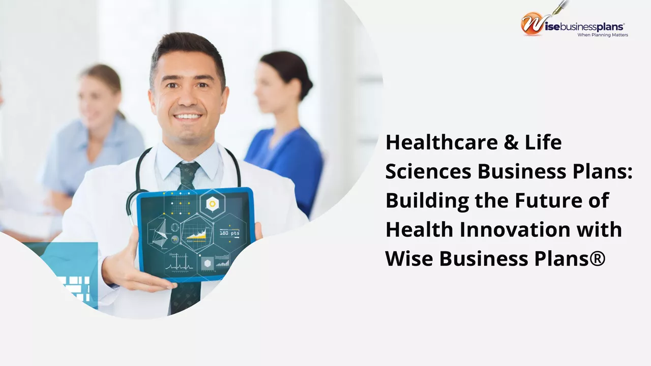 Healthcare & Life Sciences Business Plans: Building the Future of Health Innovation with Wise Business Plans®