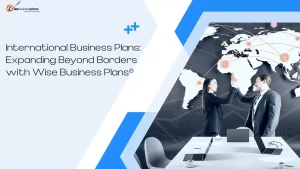 International Business Plans: Expanding Beyond Borders with Wise Business Plans®