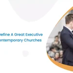 Skills That Define A Great Executive Pastor In Contemporary Churches