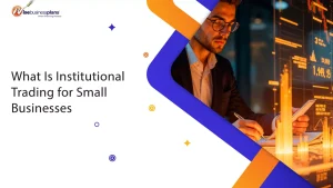 What Is Institutional Trading for Small Businesses