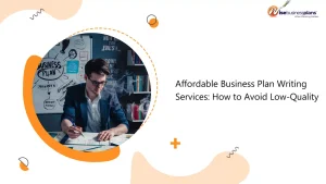 Affordable Business Plan Writing Services: How to Avoid Low-Quality Plans
