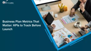 Business Plan Metrics That Matter: KPIs to Track Before Launch