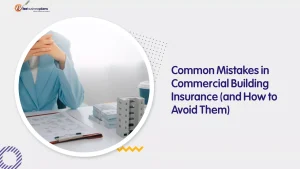 Common Mistakes in Commercial Building Insurance (and How to Avoid Them)