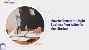 How to Choose the Right Business Plan Writer for Your Startup