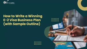 How to Write a Winning E-2 Visa Business Plan (with Sample Outline)