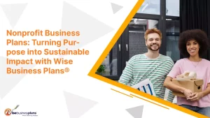 Nonprofit Business Plans: Turning Purpose into Sustainable Impact with Wise Business Plans®
