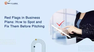 Red Flags in Business Plans: How to Spot and Fix Them Before Pitching