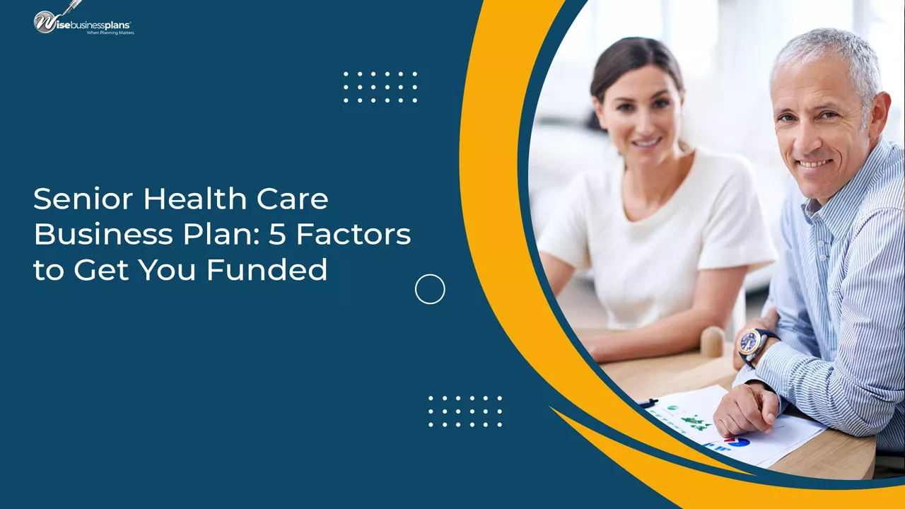 Senior Health Care Business Plan: 5 Factors to Get You Funded