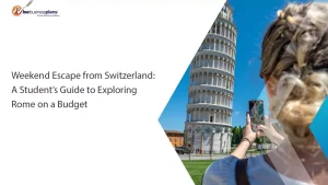 Weekend Escape from Switzerland: A Student’s Guide to Exploring Rome on a Budget