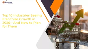 Top 10 Industries Seeing Franchise Growth in 2026—And How to Plan for Them
