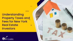 Understanding Property Taxes and Fees for New York Real Estate Investors