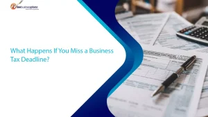 What Happens If You Miss a Business Tax Deadline?