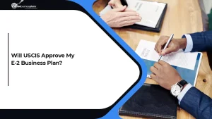 Will USCIS Approve My E-2 Business Plan?