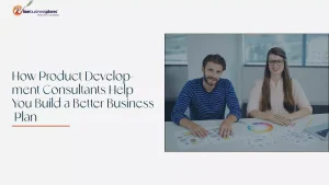How Product Development Consultants Help You Build a Better Business Plan