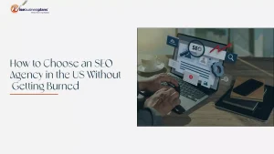 How to Choose an SEO Agency in the US Without Getting Burned