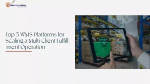 Top 5 WMS Platforms for Scaling a Multi-Client Fulfillment Operation