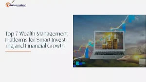 Wealth Management Platforms for Smart Investing and Financial Growth