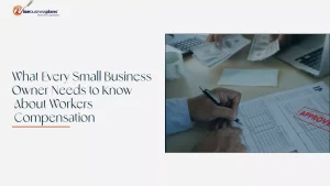 What Every Small Business Owner Needs to Know About Workers Compensation