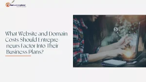 What Website and Domain Costs Should Entrepreneurs Factor Into Their Business Plans?