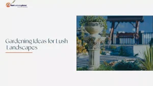 Gardening Ideas for Lush Landscapes