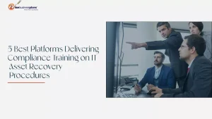 5 Best Platforms Delivering Compliance Training on IT Asset Recovery Procedures
