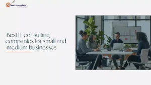 Best IT Consulting Companies for Small and Medium Businesses