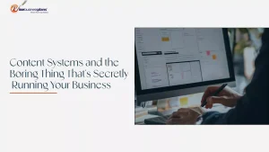 Content Systems and the Boring Thing That's Secretly Running Your Business