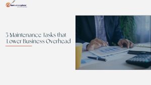 Maintenance Tasks that Lower Business Overhead