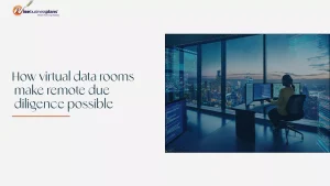 Virtual Data Rooms for Remote Due Diligence
