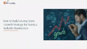 Long-Term Growth Strategy for Service Businesses